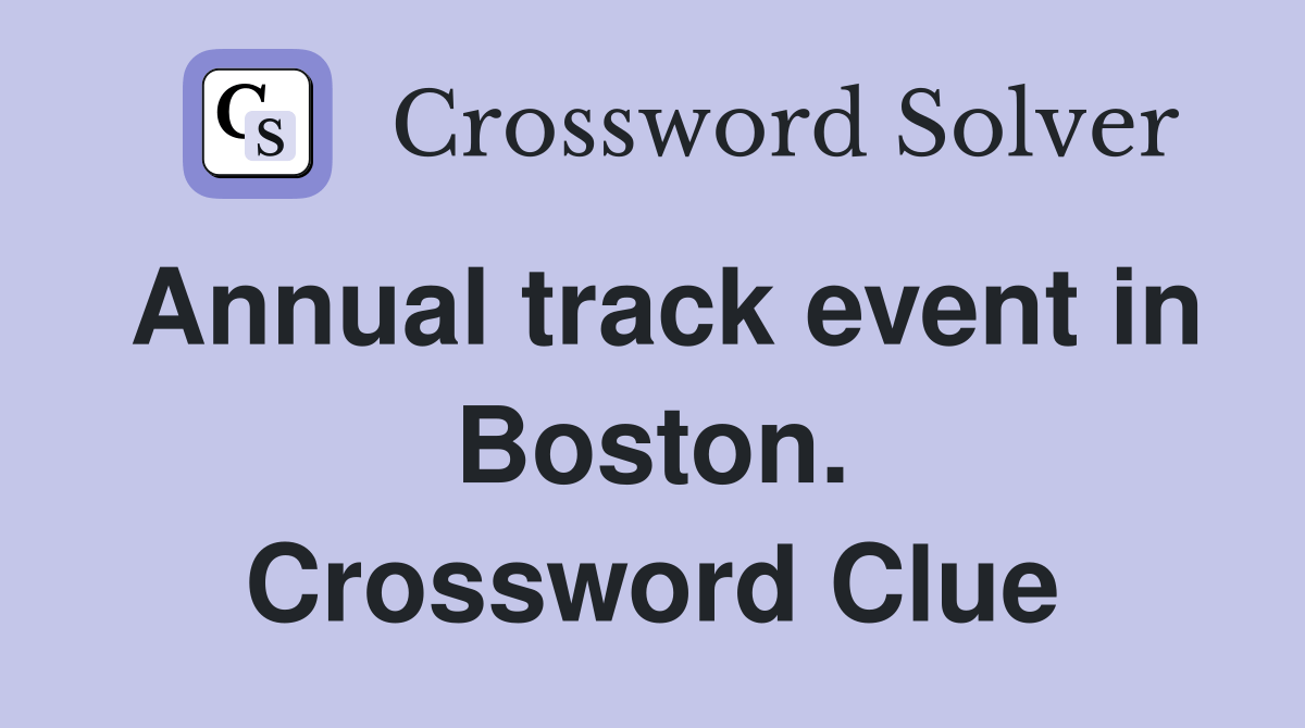 Annual track event in Boston. Crossword Clue Answers Crossword Solver